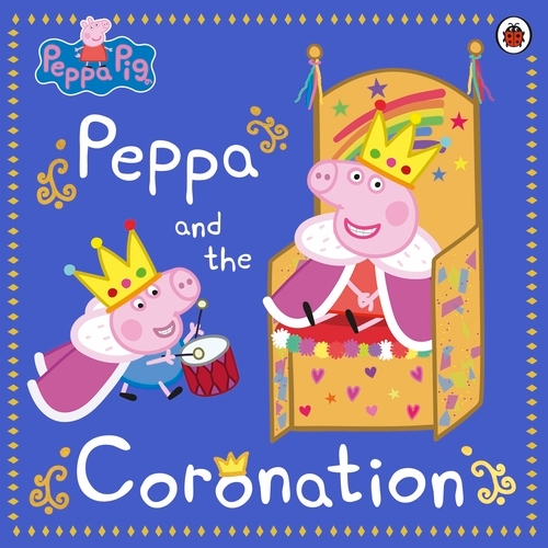 Book cover of Peppa Pig: Peppa and the Coronation by Peppa Pig