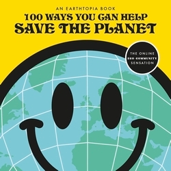 Book cover of 100 Ways You Can Help Save The Planet by Earthtopia