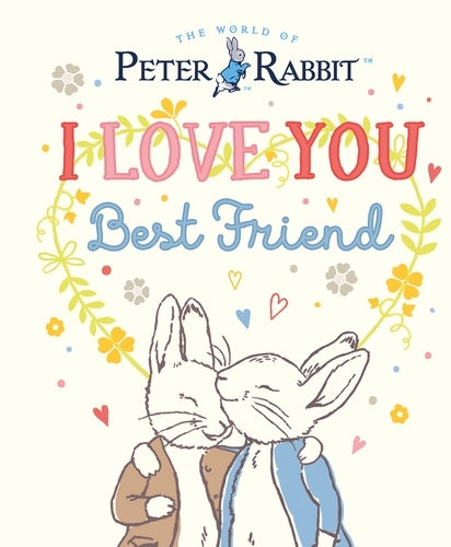 Book cover of Peter Rabbit I Love You Best Friend by Beatrix Potter