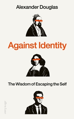 Book cover of Against Identity by Alexander Douglas