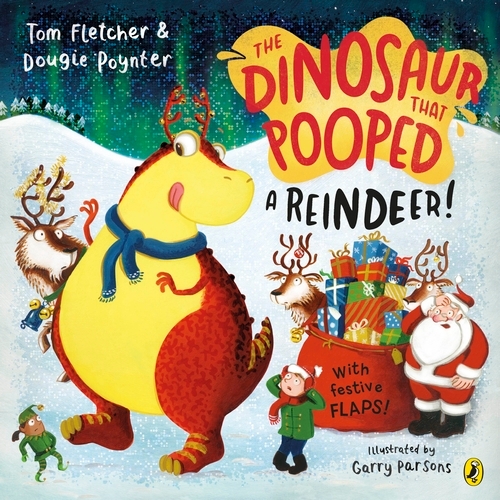 Book cover of The Dinosaur that Pooped a Reindeer! by Tom Fletcher, Dougie Poynter