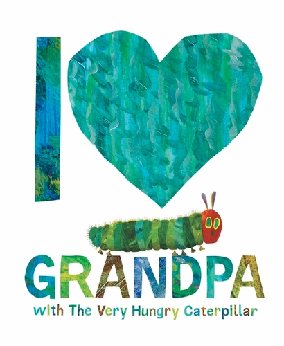 Book cover of I Love Grandpa with The Very Hungry Caterpillar by Eric Carle