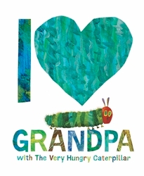 Book cover of I Love Grandpa with The Very Hungry Caterpillar by Eric Carle