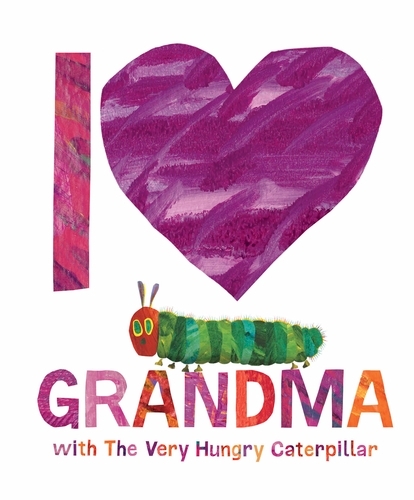 Book cover of I Love Grandma with The Very Hungry Caterpillar by Eric Carle