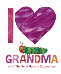 Book cover of I Love Grandma with The Very Hungry Caterpillar by Eric Carle