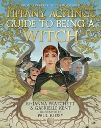 Book cover of Tiffany Aching's Guide to Being A Witch by Rhianna Pratchett, Gabrielle Kent