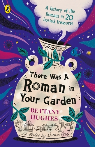 Book cover of There Was a Roman in Your Garden by Bettany Hughes