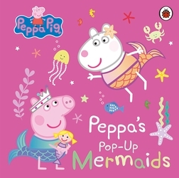 Book cover of Peppa Pig: Peppa's Pop-Up Mermaids by Peppa Pig