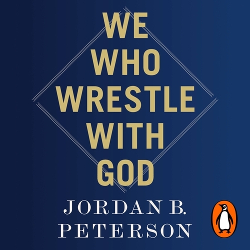 Book cover of We Who Wrestle With God by Jordan B. Peterson
