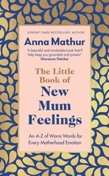 Book cover of The Little Book of New Mum Feelings by Anna Mathur
