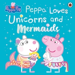 Book cover of Peppa Pig: Peppa Loves Unicorns and Mermaids by Peppa Pig