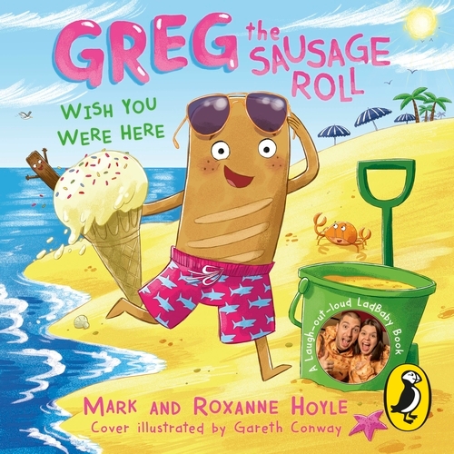 Book cover of Greg the Sausage Roll: Wish You Were Here by Mark Hoyle, Roxanne Hoyle