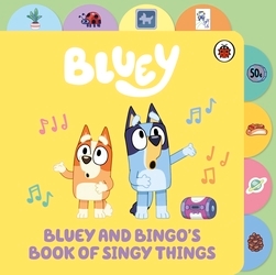 Book cover of Bluey: Bluey and Bingo’s Book of Singy Things by Bluey