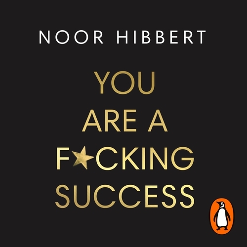 Book cover of You Are A F*cking Success by Noor Hibbert