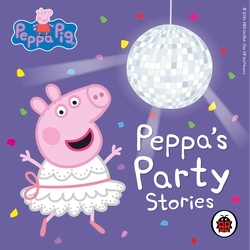 Book cover of Peppa Pig: Peppa’s Party Stories by Ladybird