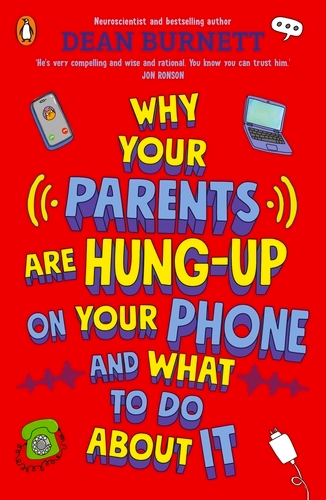 Book cover of Why Your Parents Are Hung-Up on Your Phone and What To Do About It by Dean Burnett