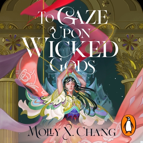 Book cover of To Gaze Upon Wicked Gods by Molly X. Chang