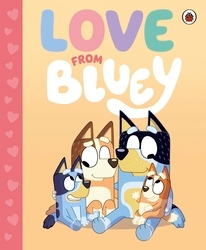Book cover of Bluey: Love from Bluey by Bluey