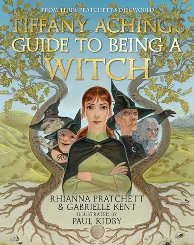 Book cover of Tiffany Aching's Guide to Being A Witch by Rhianna Pratchett, Gabrielle Kent