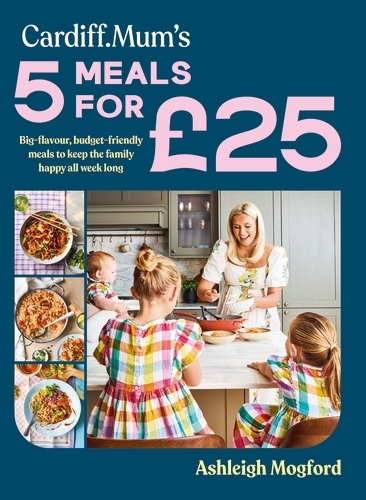 Book cover of Cardiff Mum’s 5 Meals For £25 by Ashleigh Mogford, Cardiff Mum