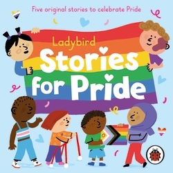 Book cover of Ladybird Stories for Pride by Ladybird