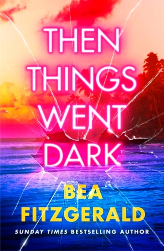 Book cover of Then Things Went Dark by Bea Fitzgerald