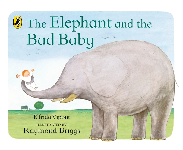Book cover of The Elephant and the Bad Baby by Elfrida Vipont, Raymond Briggs