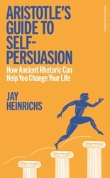 Book cover of Aristotle's Guide to Self-Persuasion by Jay Heinrichs
