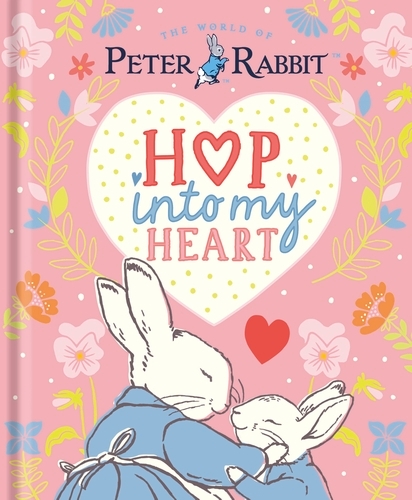 Book cover of Peter Rabbit: Hop Into My Heart by Beatrix Potter