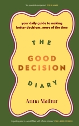 Book cover of The Good Decision Diary by Anna Mathur
