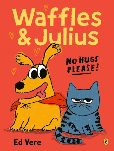 Book cover of Waffles and Julius: No Hugs Please by Ed Vere