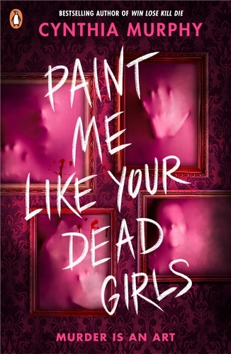 Book cover of Paint Me Like Your Dead Girls by Cynthia Murphy