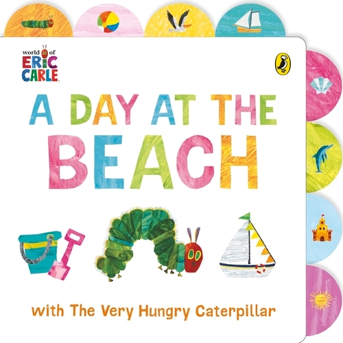 Book cover of A Day at the Beach with The Very Hungry Caterpillar by Eric Carle