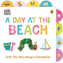 Book cover of A Day at the Beach with The Very Hungry Caterpillar by Eric Carle