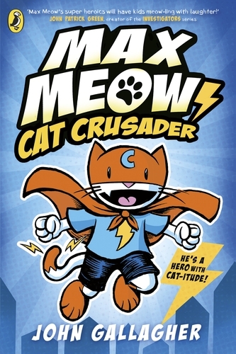Book cover of Max Meow Book 1: Cat Crusader by John Gallagher