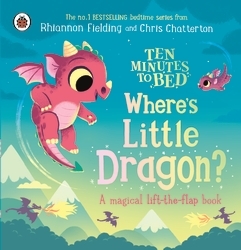 Book cover of Ten Minutes to Bed: Where's Little Dragon? by Ladybird, Rhiannon Fielding