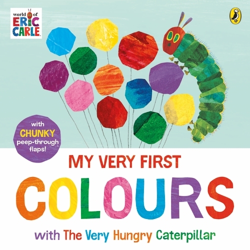 Book cover of My Very First Colours with The Very Hungry Caterpillar by Eric Carle