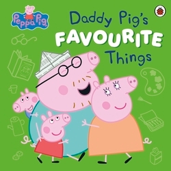 Book cover of Peppa Pig: Daddy Pig’s Favourite Things by Peppa Pig