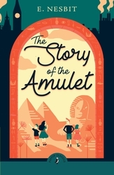 Book cover of The Story of the Amulet by E Nesbit
