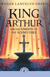Book cover of King Arthur and His Knights of the Round Table by Roger Lancelyn Green