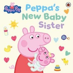 Book cover of Peppa Pig: Peppa's New Baby Sister by Peppa Pig