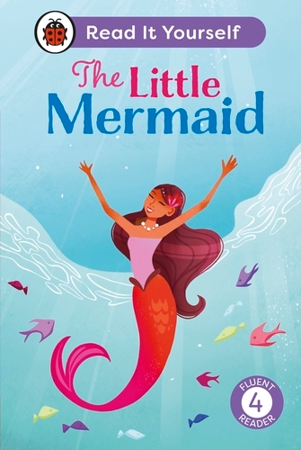 Book cover of The Little Mermaid: Read It Yourself - Level 4 Fluent Reader by Ladybird