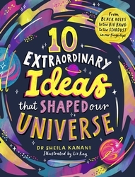 Book cover of 10 Extraordinary Ideas that Shaped our Universe by Sheila Kanani