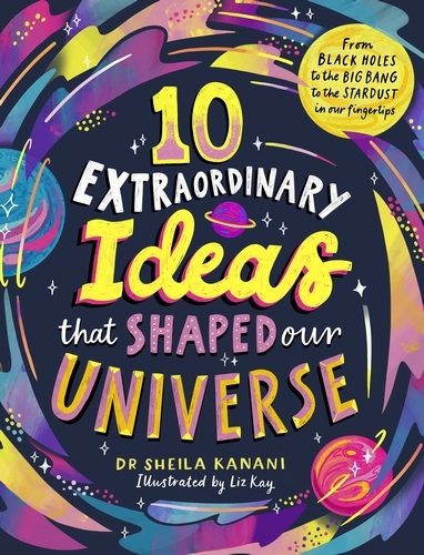 Book cover of 10 Extraordinary Ideas that Shaped our Universe by Sheila Kanani