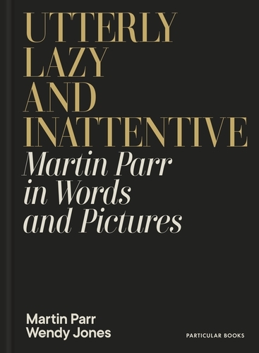 Book cover of Utterly Lazy and Inattentive by Martin Parr, Wendy Jones