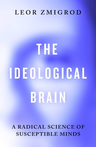 Book cover of The Ideological Brain by Leor Zmigrod