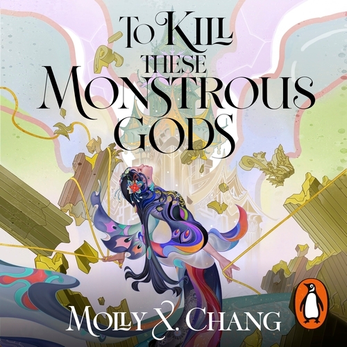 Book cover of To Kill These Monstrous Gods by Molly X. Chang
