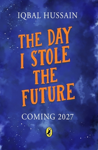 Book cover of The Day I Stole the Future by Iqbal Hussain