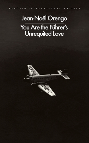 Book cover of You Are the Führer's Unrequited Love by Jean-Noël Orengo