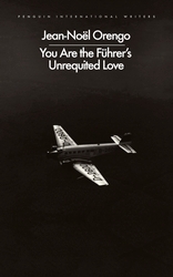 Book cover of You Are the Führer's Unrequited Love by Jean-Noël Orengo